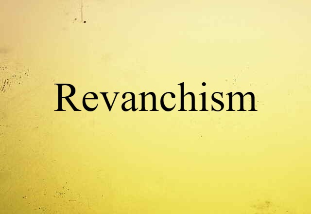 Revanchism (noun) Definition, Meaning & Examples