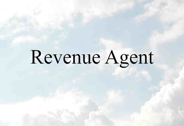 Revenue Agent (noun) Definition, Meaning & Examples