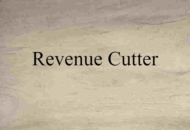 Revenue Cutter (noun) Definition, Meaning & Examples