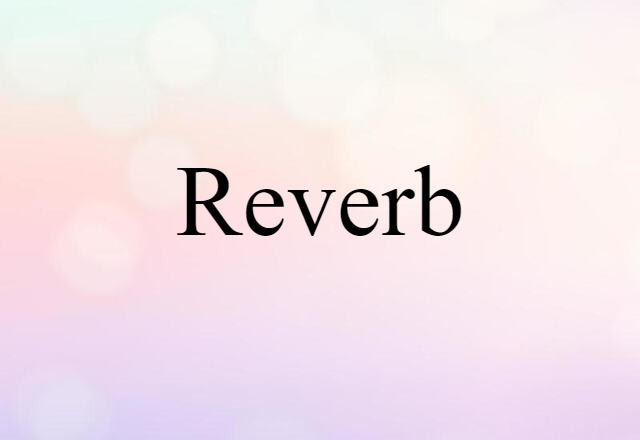 Reverb (noun) Definition, Meaning & Examples