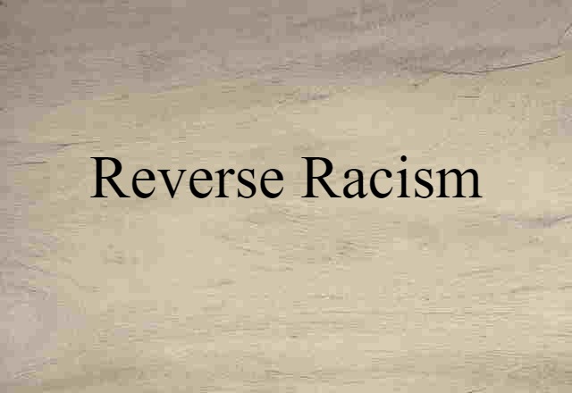 Reverse Racism (noun) Definition, Meaning & Examples