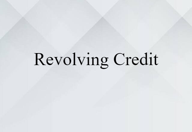 Revolving Credit (noun) Definition, Meaning & Examples