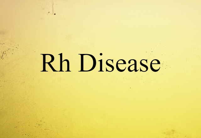 Rh Disease (noun) Definition, Meaning & Examples