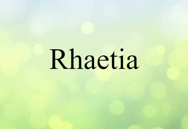 Rhaetia (noun) Definition, Meaning & Examples