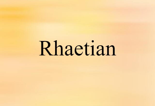 Rhaetian (noun) Definition, Meaning & Examples