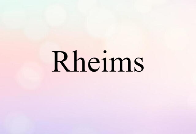 Rheims (noun) Definition, Meaning & Examples