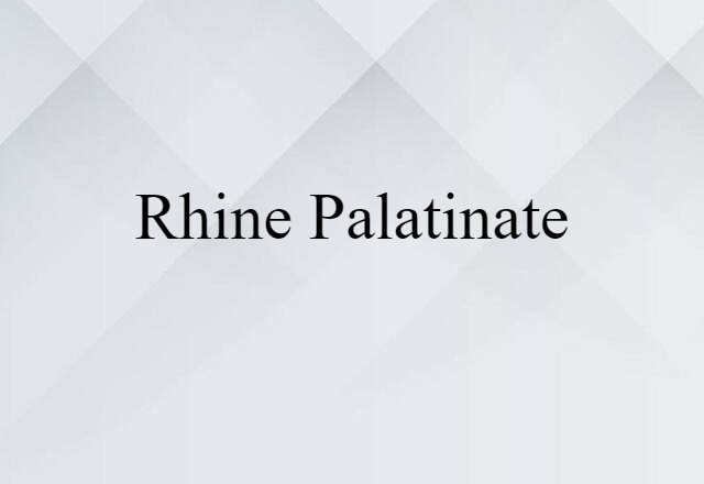 Rhine Palatinate (noun) Definition, Meaning & Examples