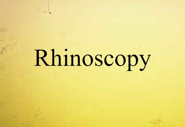 Rhinoscopy (noun) Definition, Meaning & Examples