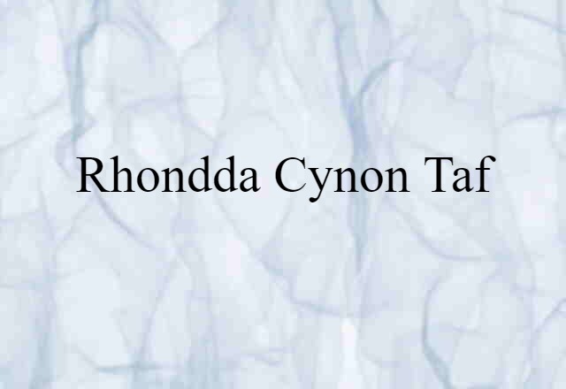 Rhondda Cynon Taf (noun) Definition, Meaning & Examples