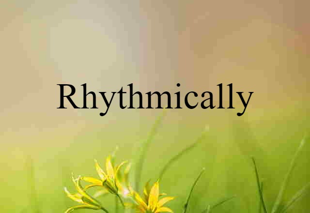 rhythmically