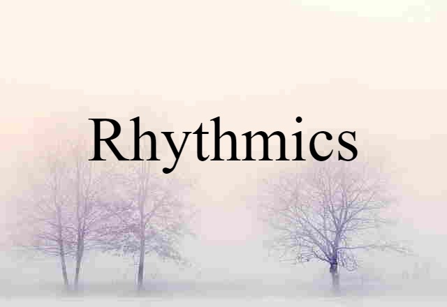 Rhythmics (noun) Definition, Meaning & Examples