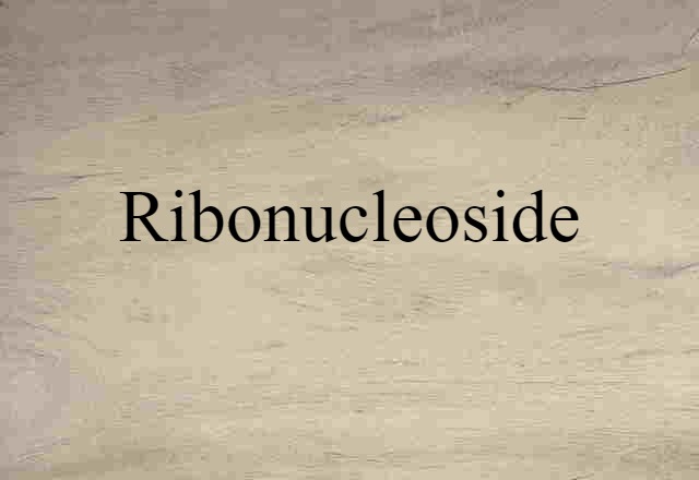 Ribonucleoside (noun) Definition, Meaning & Examples