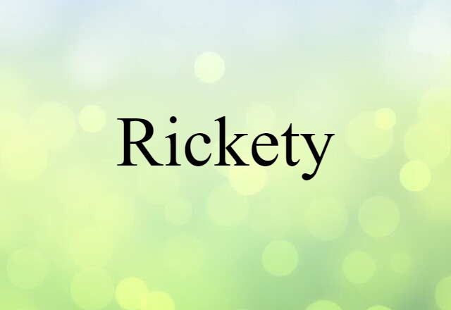 Rickety (noun) Definition, Meaning & Examples