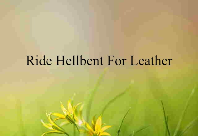 ride hellbent for leather