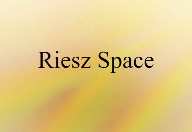 Riesz Space (noun) Definition, Meaning & Examples