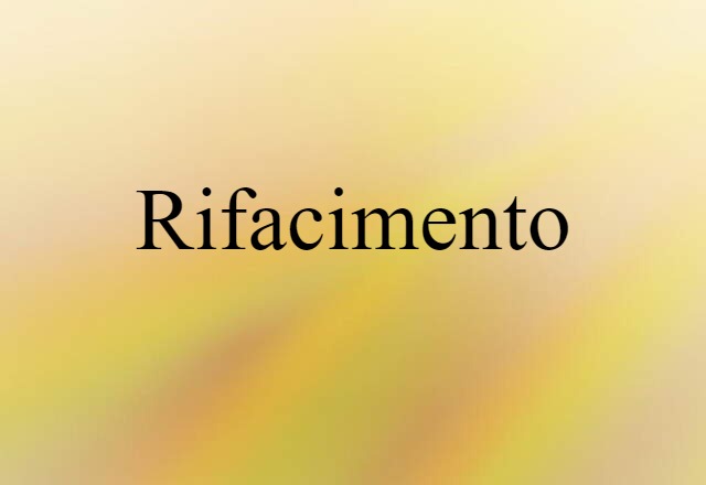 Rifacimento (noun) Definition, Meaning & Examples