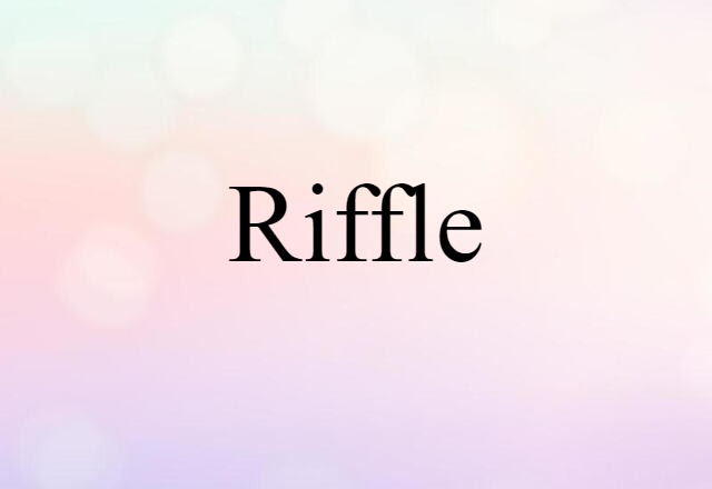 Riffle (noun) Definition, Meaning & Examples