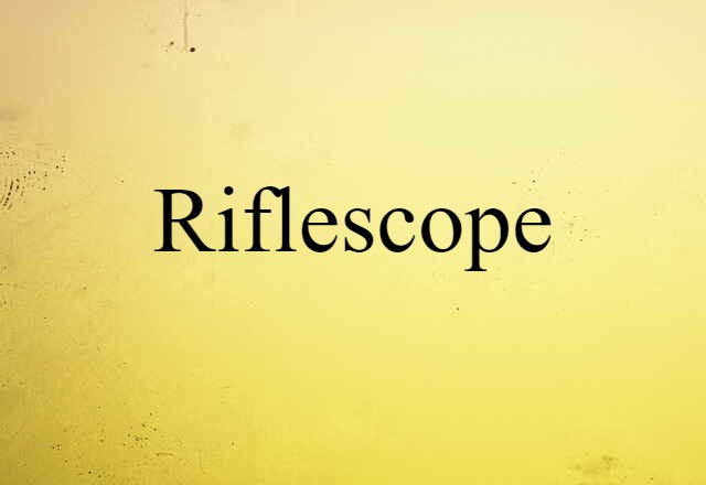 Riflescope (noun) Definition, Meaning & Examples