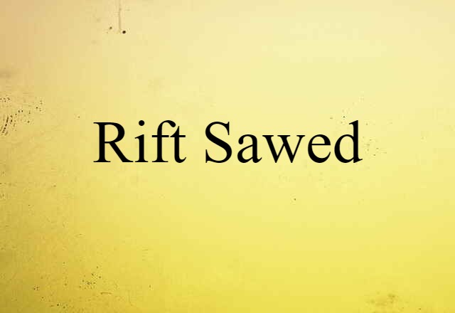 rift sawed