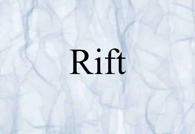 Rift (noun) Definition, Meaning & Examples