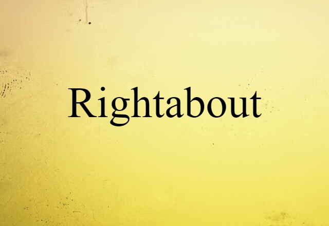 Rightabout (noun) Definition, Meaning & Examples