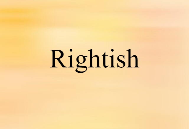 Rightish (noun) Definition, Meaning & Examples