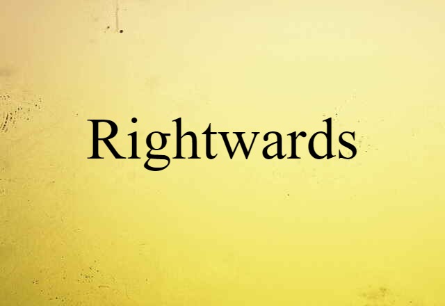 Rightwards (noun) Definition, Meaning & Examples