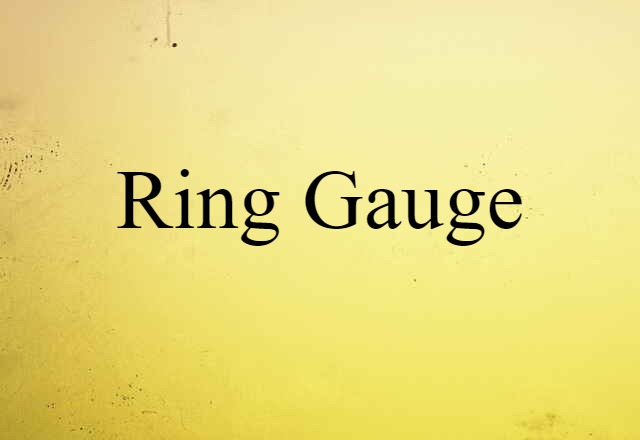 Ring Gauge (noun) Definition, Meaning & Examples