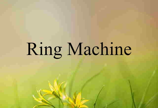 ring machine