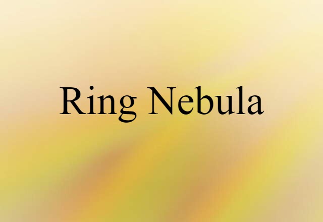 Ring Nebula (noun) Definition, Meaning & Examples