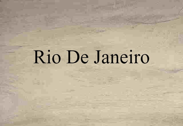 Rio De Janeiro (noun) Definition, Meaning & Examples