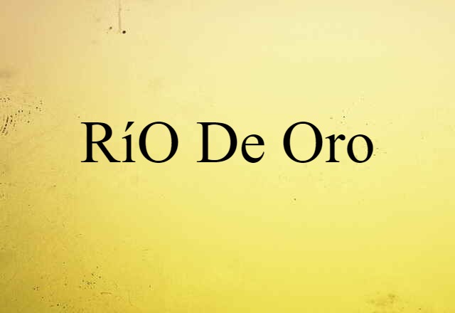 Río De Oro (noun) Definition, Meaning & Examples