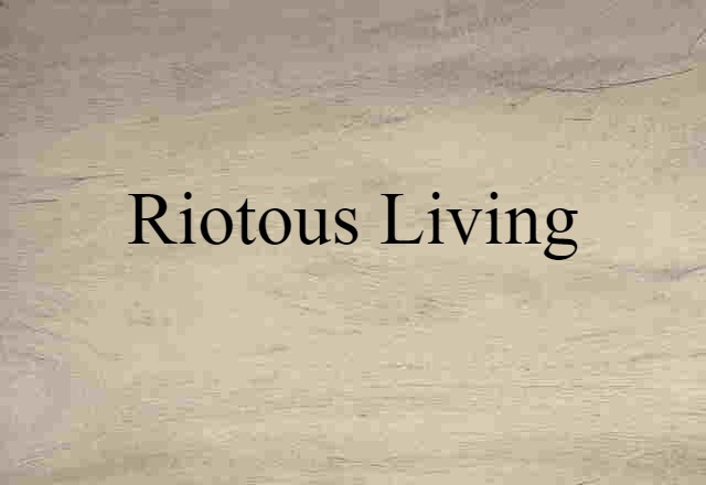 riotous living