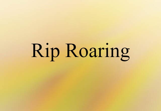 rip roaring