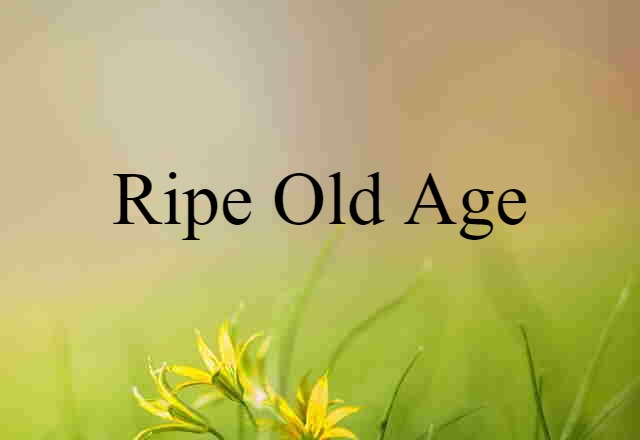 ripe old age