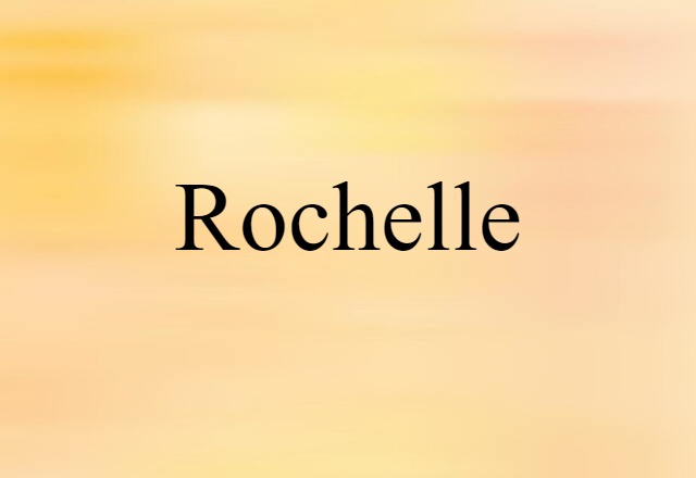 Rochelle (noun) Definition, Meaning & Examples