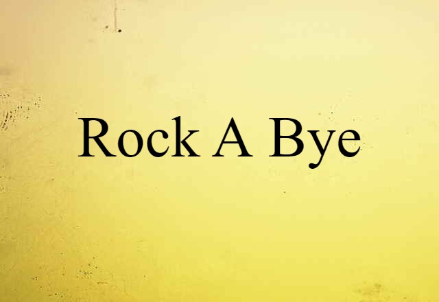 Rock-a-bye (noun) Definition, Meaning & Examples