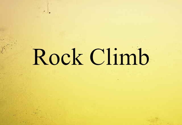 Rock Climb (noun) Definition, Meaning & Examples