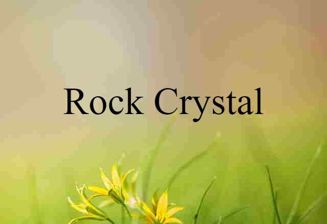 Rock Crystal (noun) Definition, Meaning & Examples