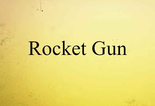 Rocket Gun (noun) Definition, Meaning & Examples