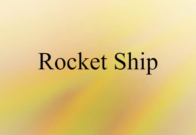 Rocket Ship (noun) Definition, Meaning & Examples