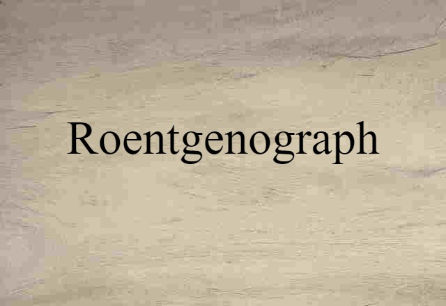 Roentgenograph (noun) Definition, Meaning & Examples