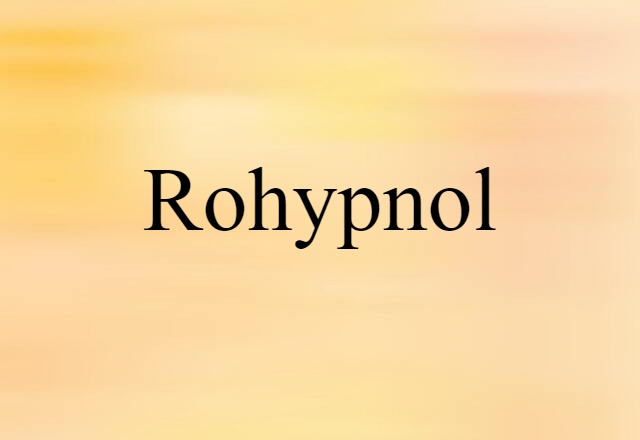 Rohypnol (noun) Definition, Meaning & Examples