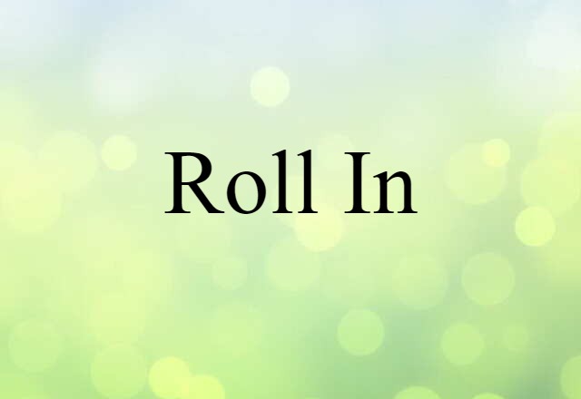 roll in