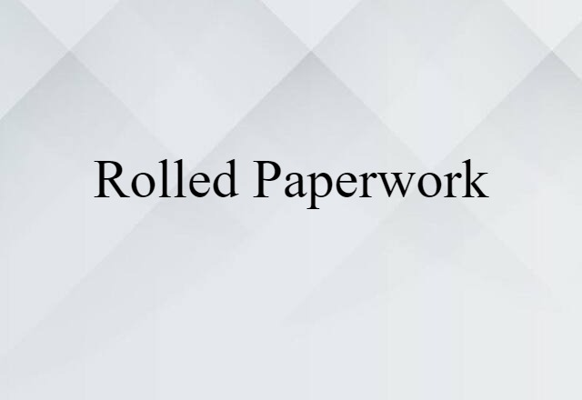 rolled paperwork