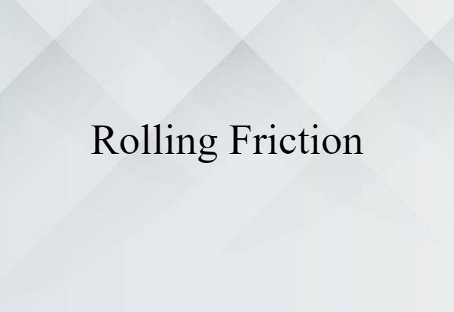 Rolling Friction (noun) Definition, Meaning & Examples