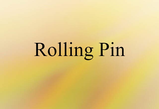 Rolling Pin (noun) Definition, Meaning & Examples