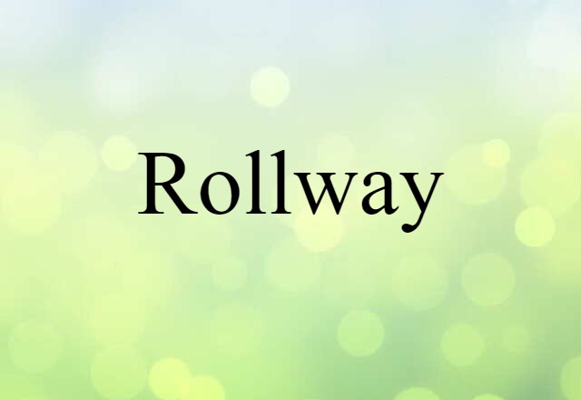 Rollway (noun) Definition, Meaning & Examples