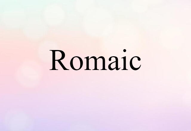 Romaic (noun) Definition, Meaning & Examples