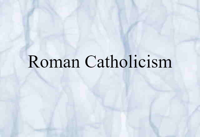 Roman Catholicism (noun) Definition, Meaning & Examples